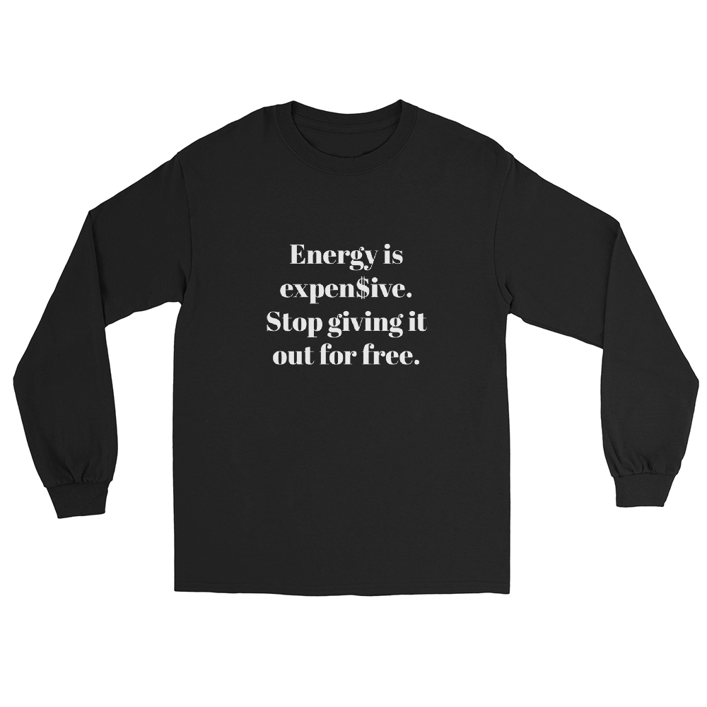 Energy is expen$ive Unisex Long Sleeve Shirt