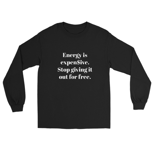 Energy is expen$ive Unisex Long Sleeve Shirt