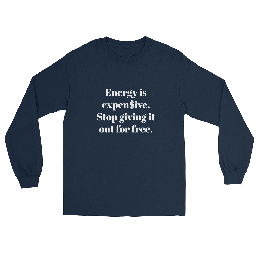 Energy is expen$ive Unisex Long Sleeve Shirt