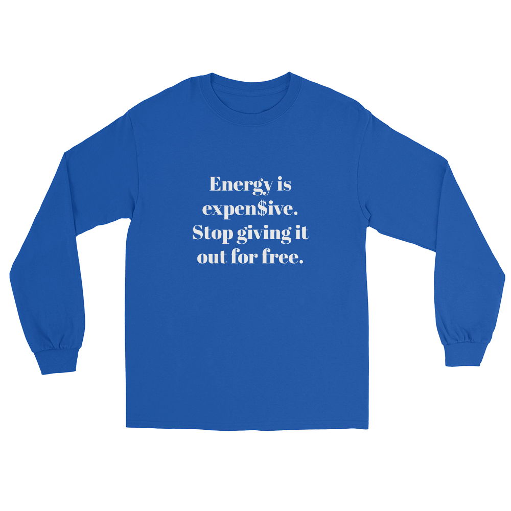 Energy is expen$ive Unisex Long Sleeve Shirt