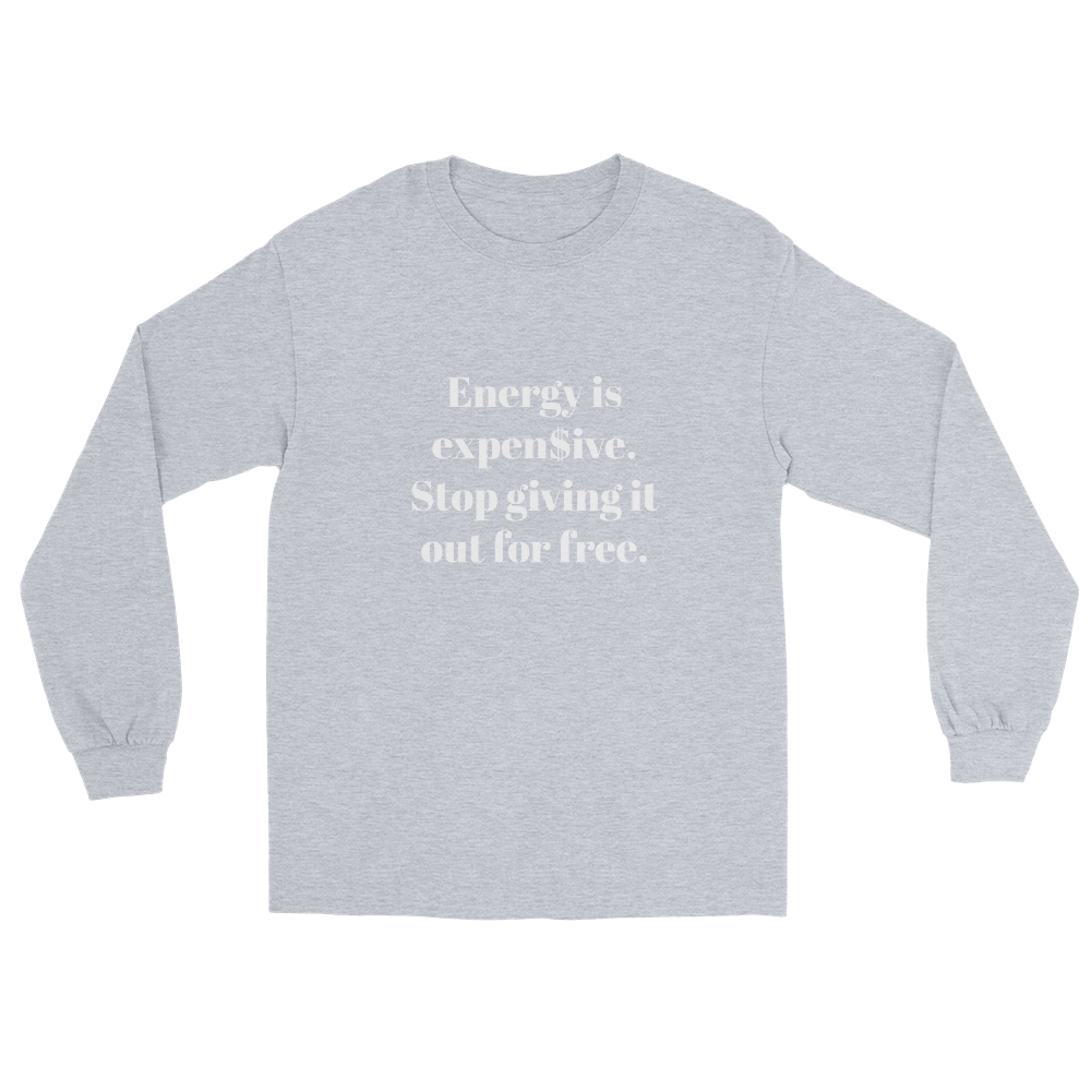 Energy is expen$ive Unisex Long Sleeve Shirt