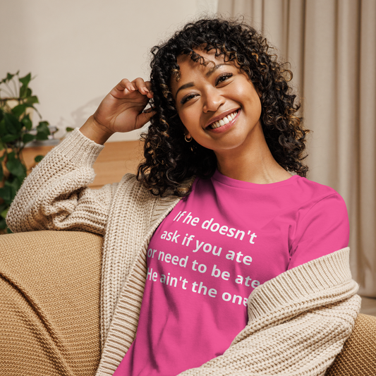 He Ain't The One Women's Relaxed T-Shirt