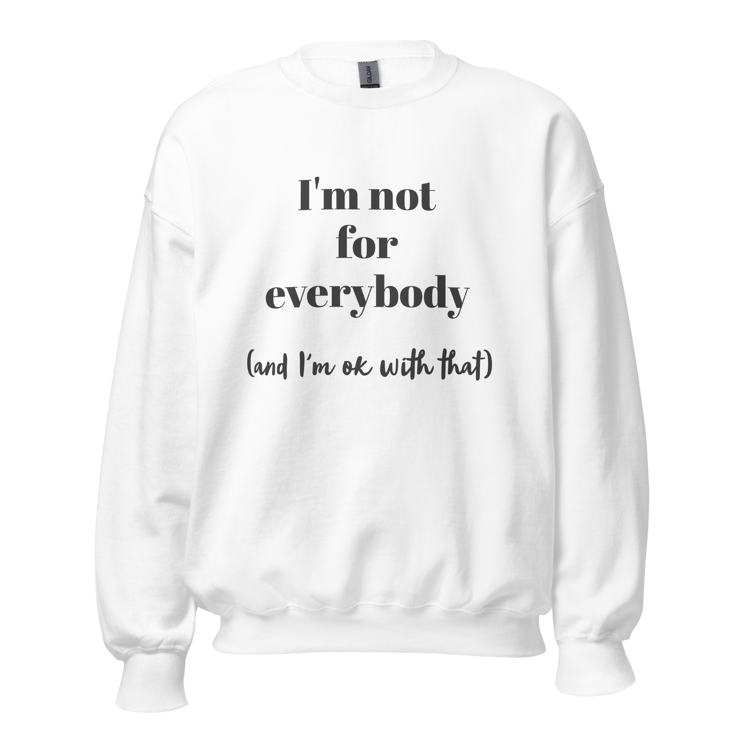 I'm Not For Everybody Unisex Sweatshirt